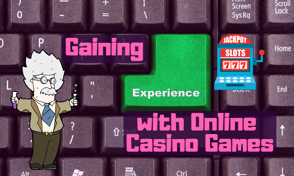 Gaining Experience with Online Casino Games