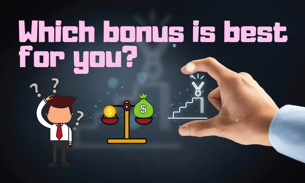 Which bonus is best for you