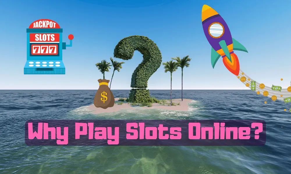 Why Play Slots Online